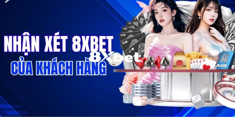 Những đánh giá thật tâm của khách hàng về nhà cái 8XBET